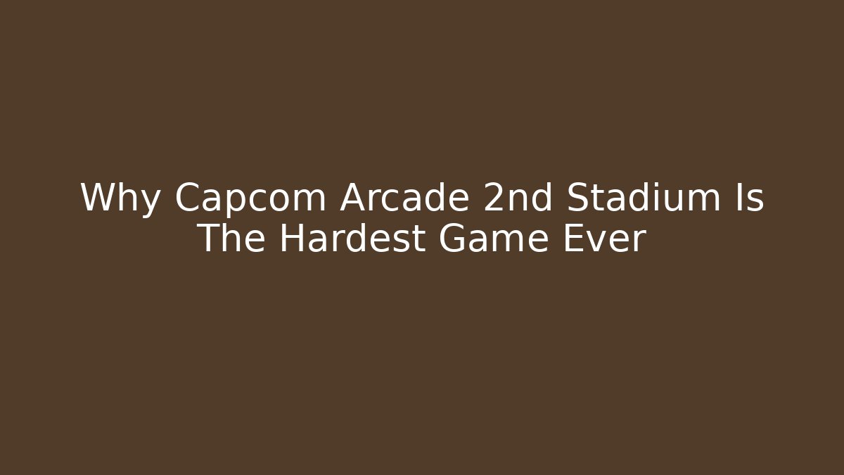 Why Capcom Arcade 2nd Stadium Is The Hardest Game Ever