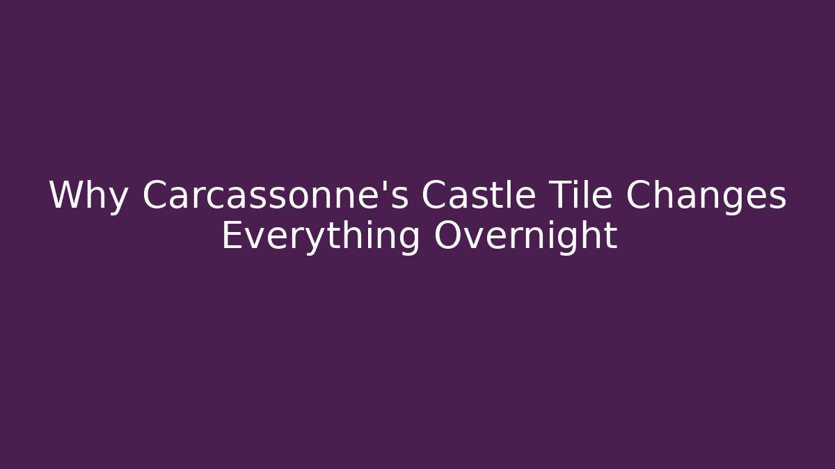 Why Carcassonne's Castle Tile Changes Everything Overnight - Vintage E-Juice