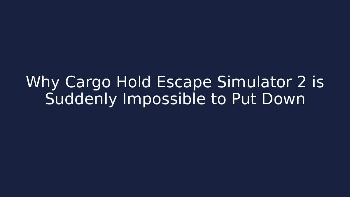 Why Cargo Hold Escape Simulator 2 is Suddenly Impossible to Put Down