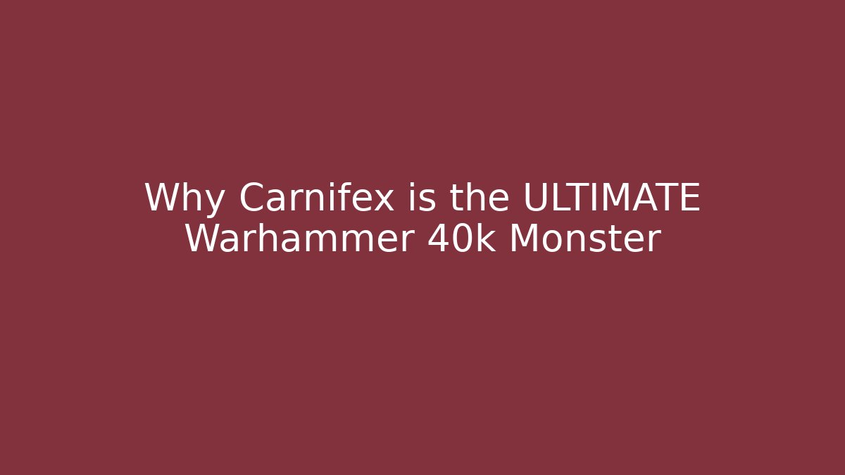 Why Carnifex is the ULTIMATE Warhammer 40k Monster