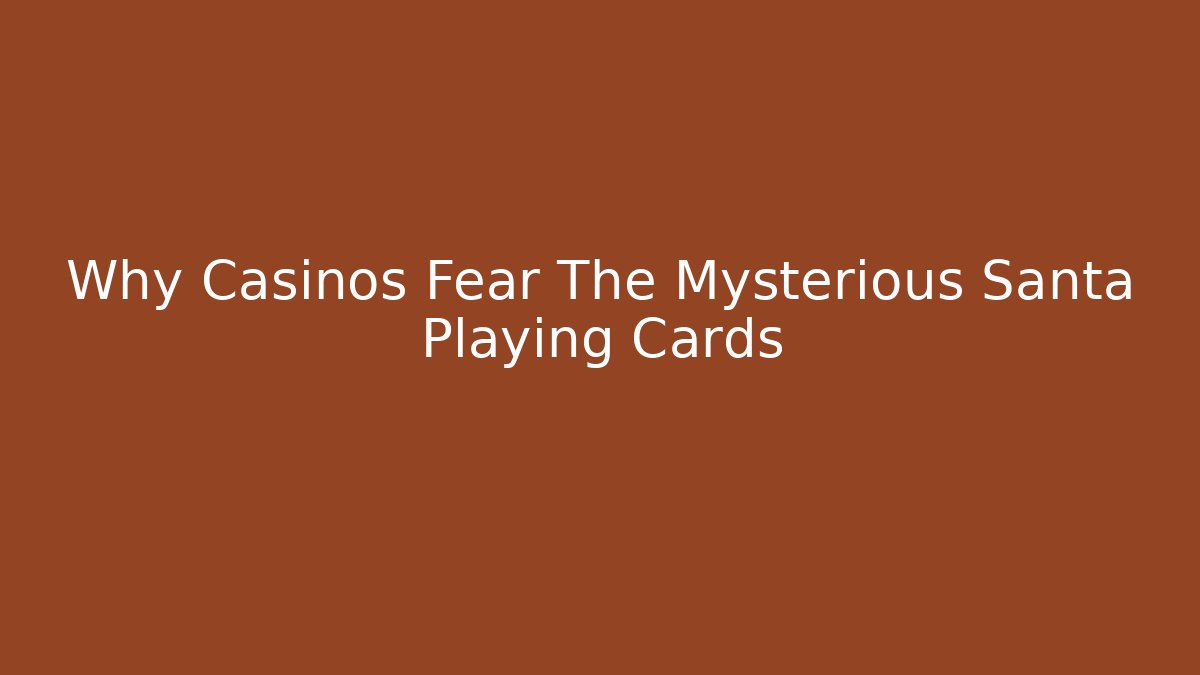 Why Casinos Fear The Mysterious Santa Playing Cards