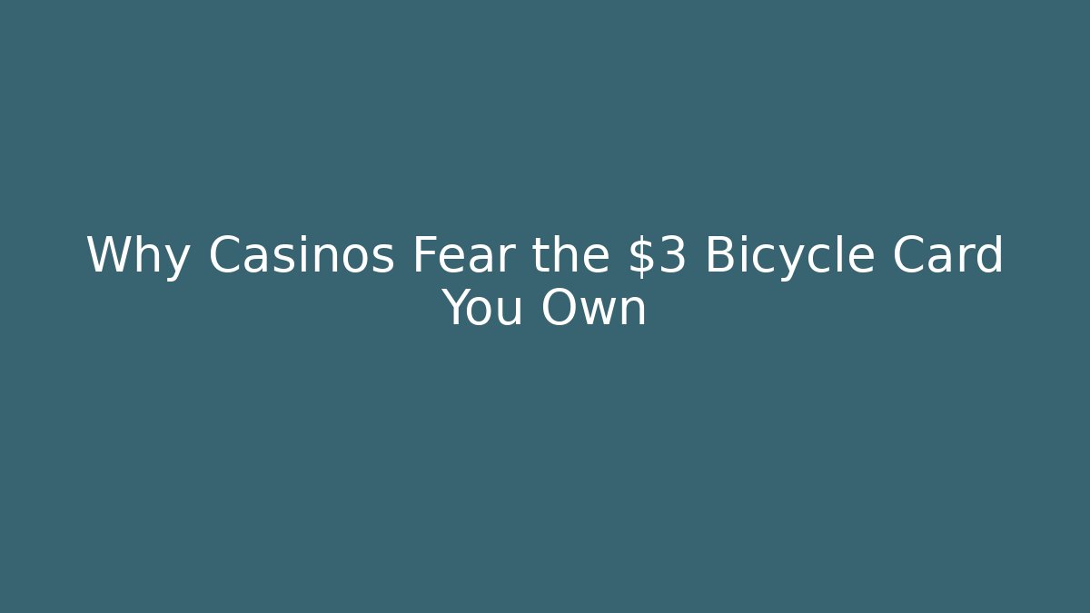 Why Casinos Fear the $3 Bicycle Card You Own
