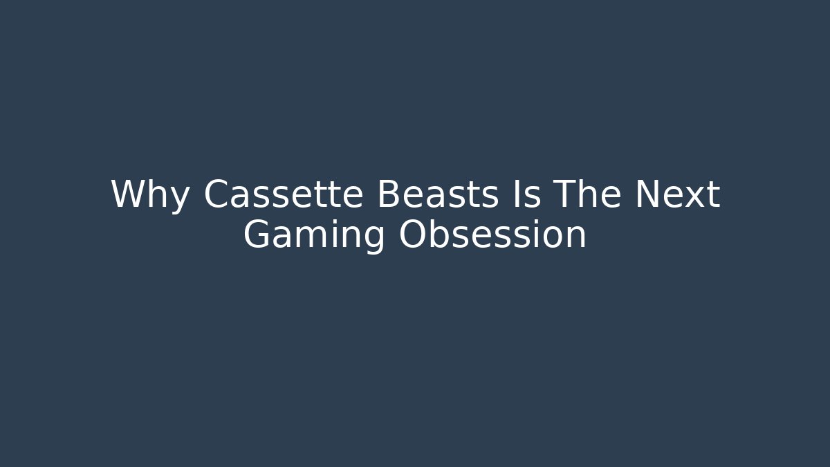 Why Cassette Beasts Is The Next Gaming Obsession - Vintage E-Juice
