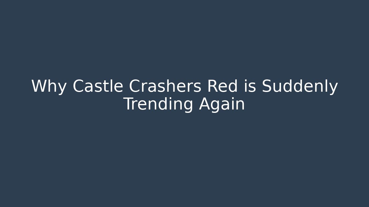 Why Castle Crashers Red is Suddenly Trending Again