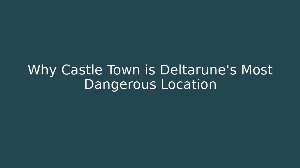 Why Castle Town is Deltarune's Most Dangerous Location