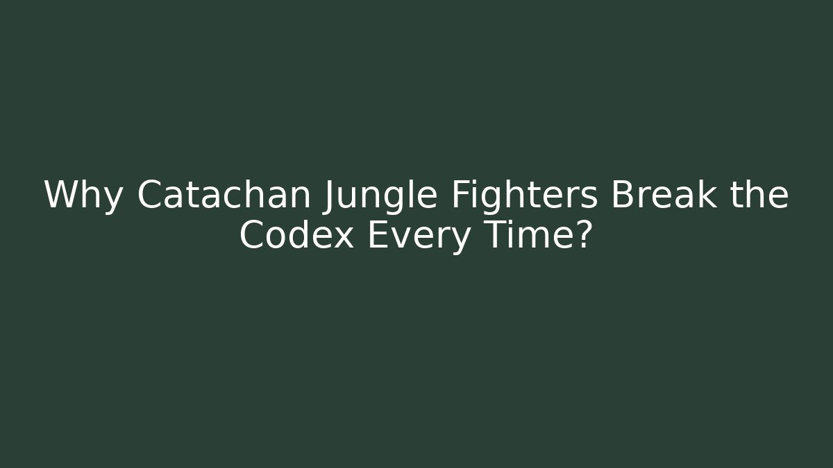 Why Catachan Jungle Fighters Break the Codex Every Time?