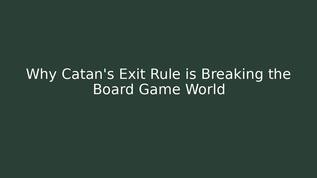 Why Catan’s Exit Rule is Breaking the Board Game World