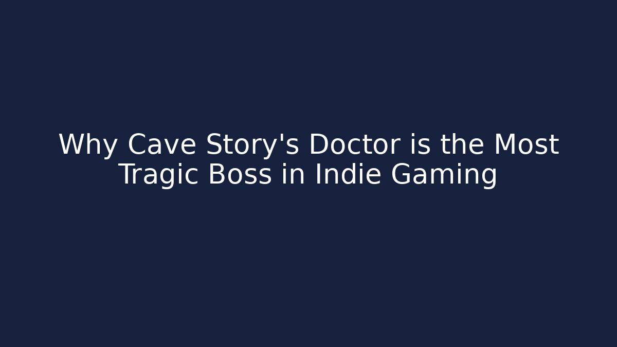 Why Cave Story's Doctor is the Most Tragic Boss in Indie Gaming