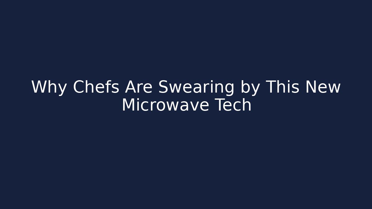 Why Chefs Are Swearing by This New Microwave Tech