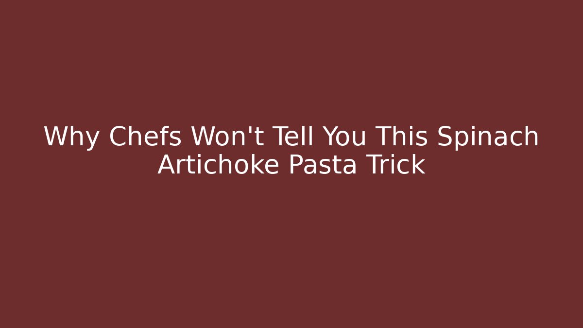 Why Chefs Won't Tell You This Spinach Artichoke Pasta Trick