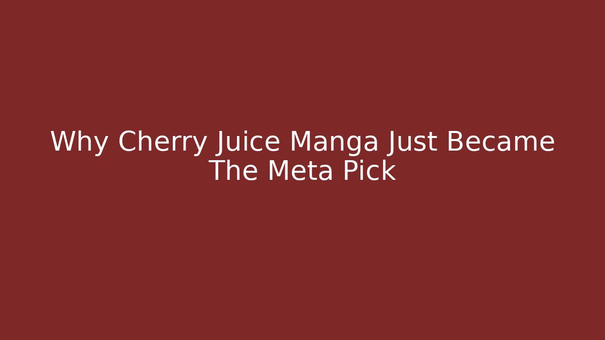 Why Cherry Juice Manga Just Became The Meta Pick