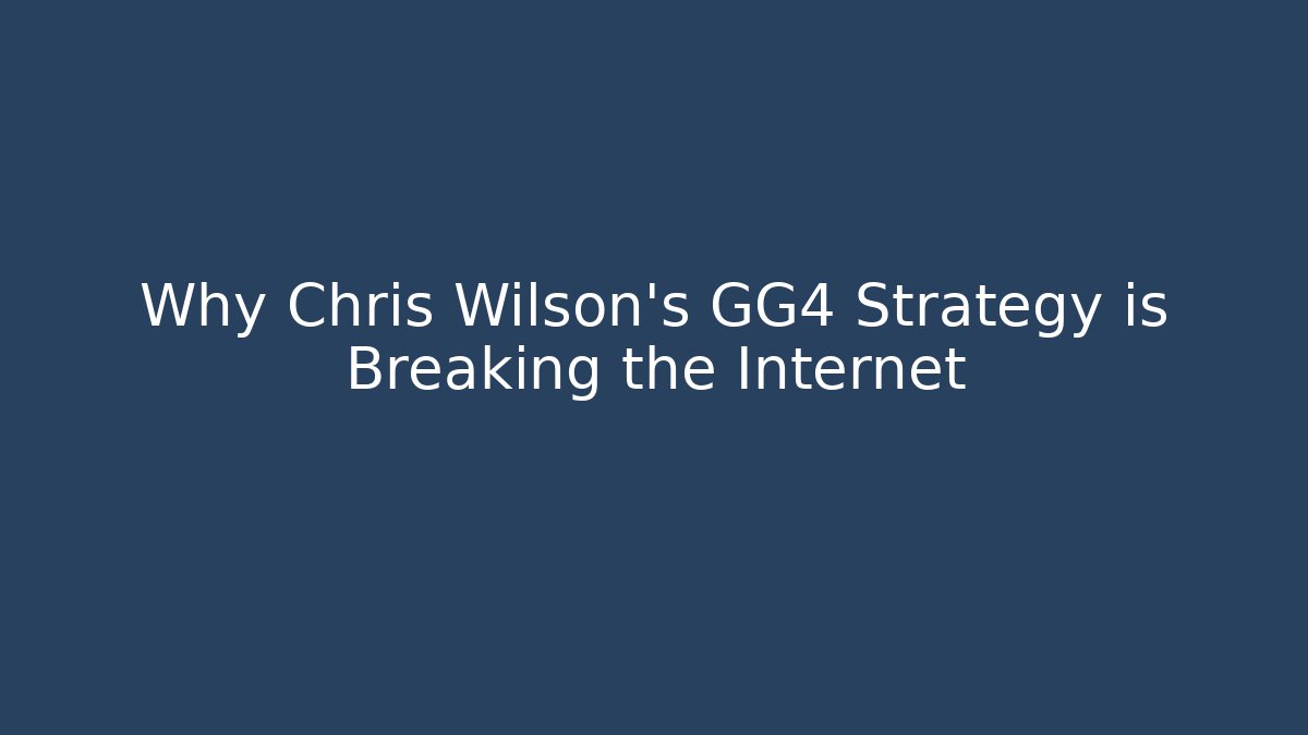 Why Chris Wilson's GG4 Strategy is Breaking the Internet