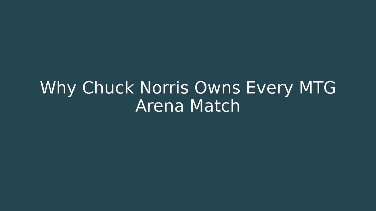 Why Chuck Norris Owns Every MTG Arena Match