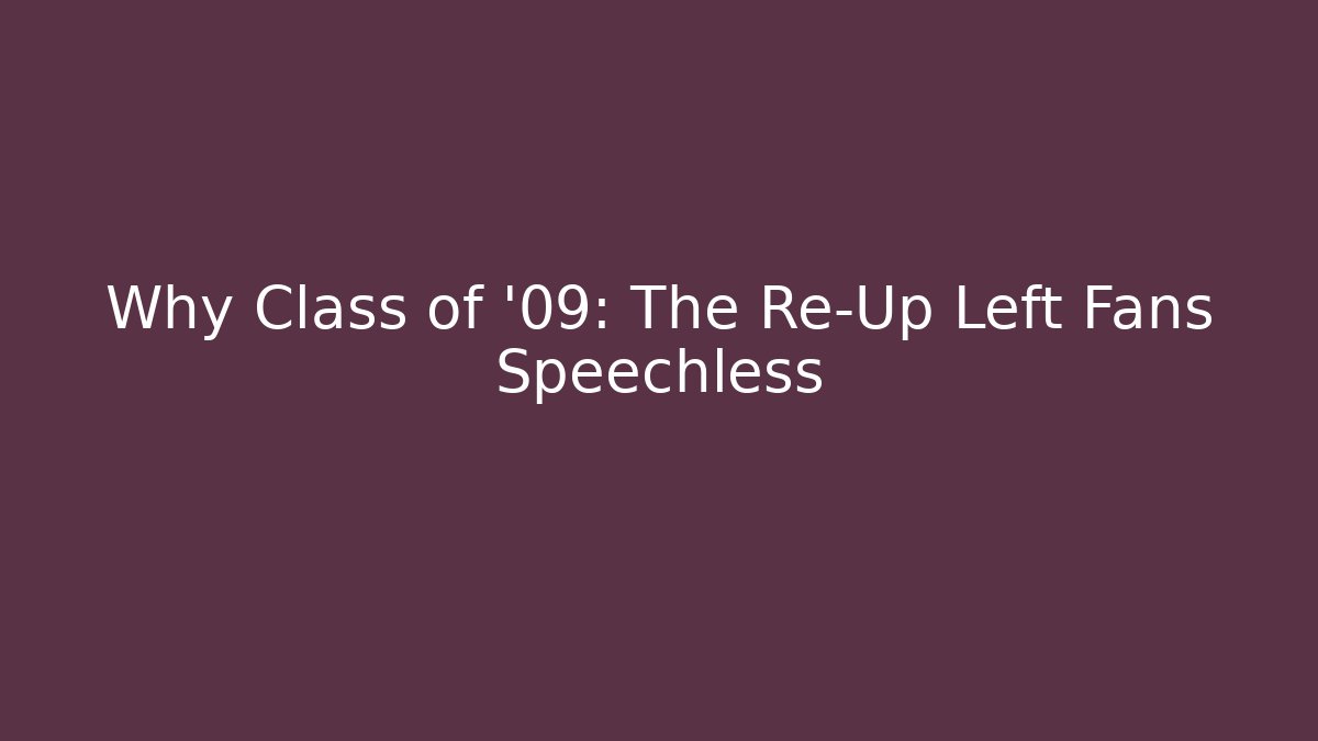 Why Class of '09: The Re-Up Left Fans Speechless