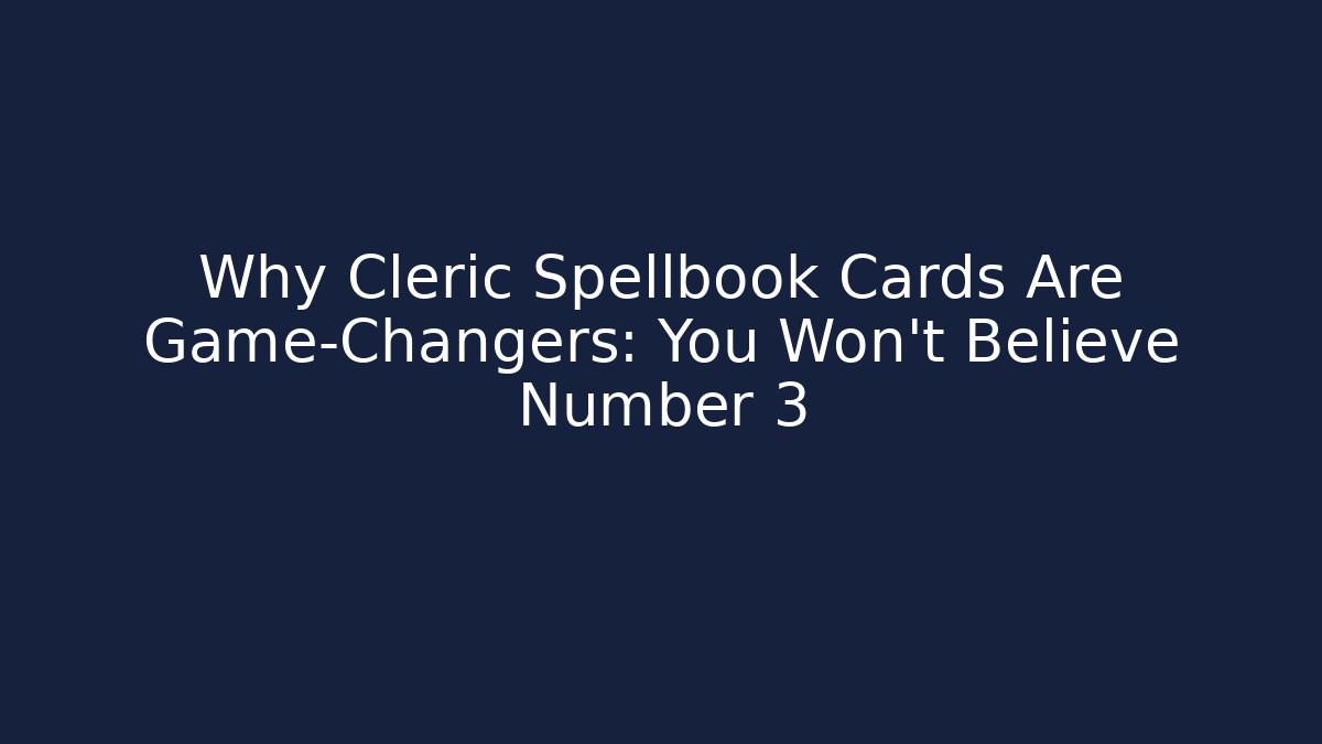 Why Cleric Spellbook Cards Are Game-Changers: You Won't Believe Number 3