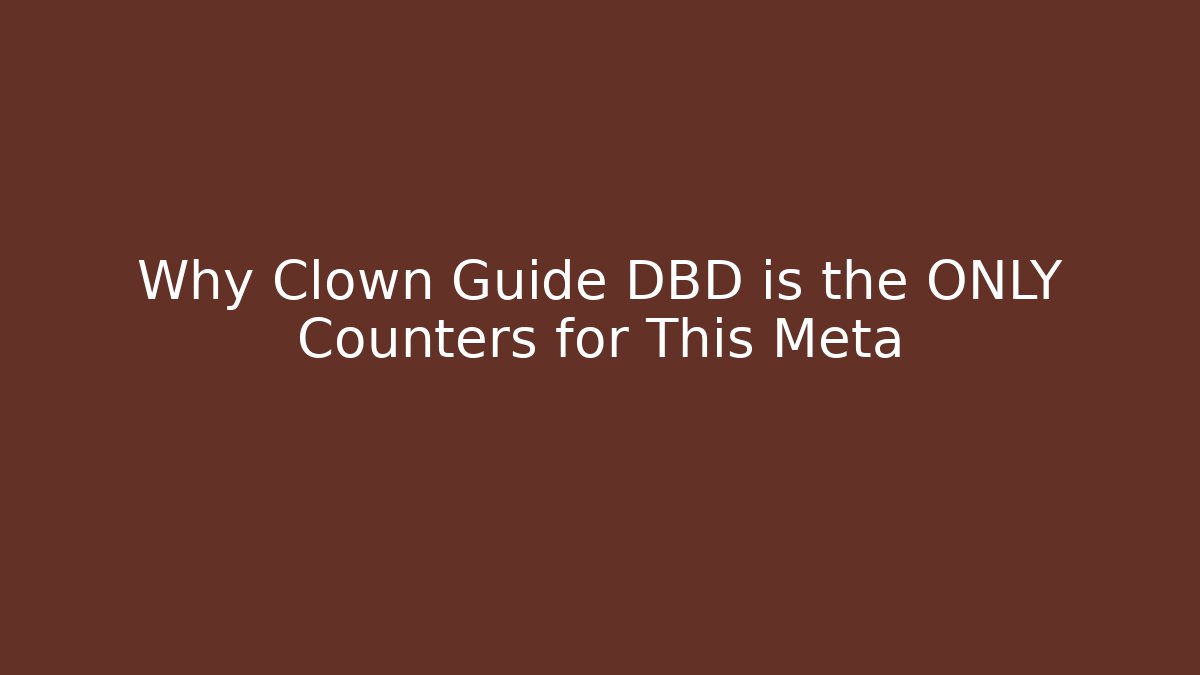Why Clown Guide DBD is the ONLY Counters for This Meta