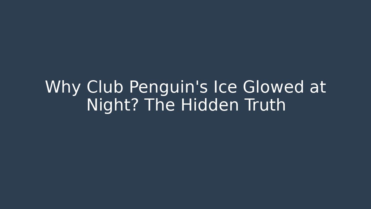 Why Club Penguin's Ice Glowed at Night? The Hidden Truth