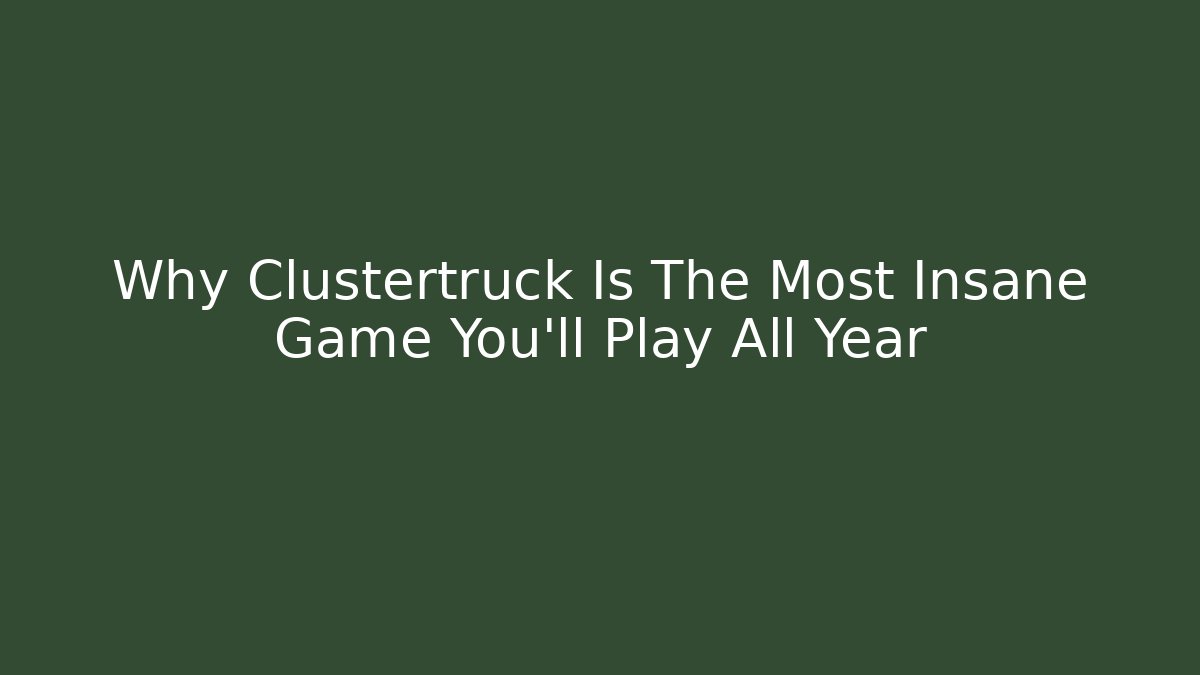 Why Clustertruck Is The Most Insane Game You'll Play All Year