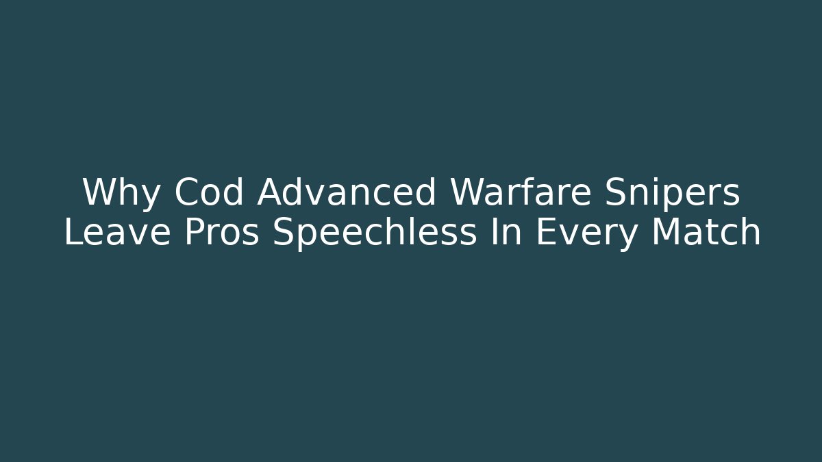 Why Cod Advanced Warfare Snipers Leave Pros Speechless In Every Match