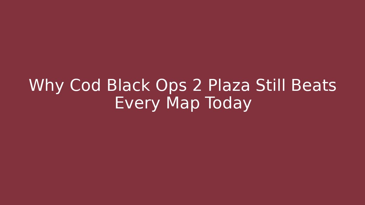 Why Cod Black Ops 2 Plaza Still Beats Every Map Today - Vintage E-Juice