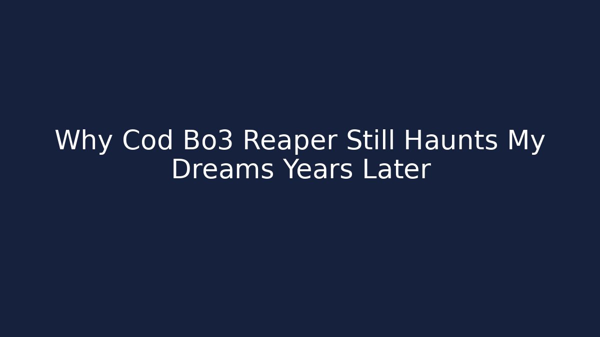 Why Cod Bo3 Reaper Still Haunts My Dreams Years Later