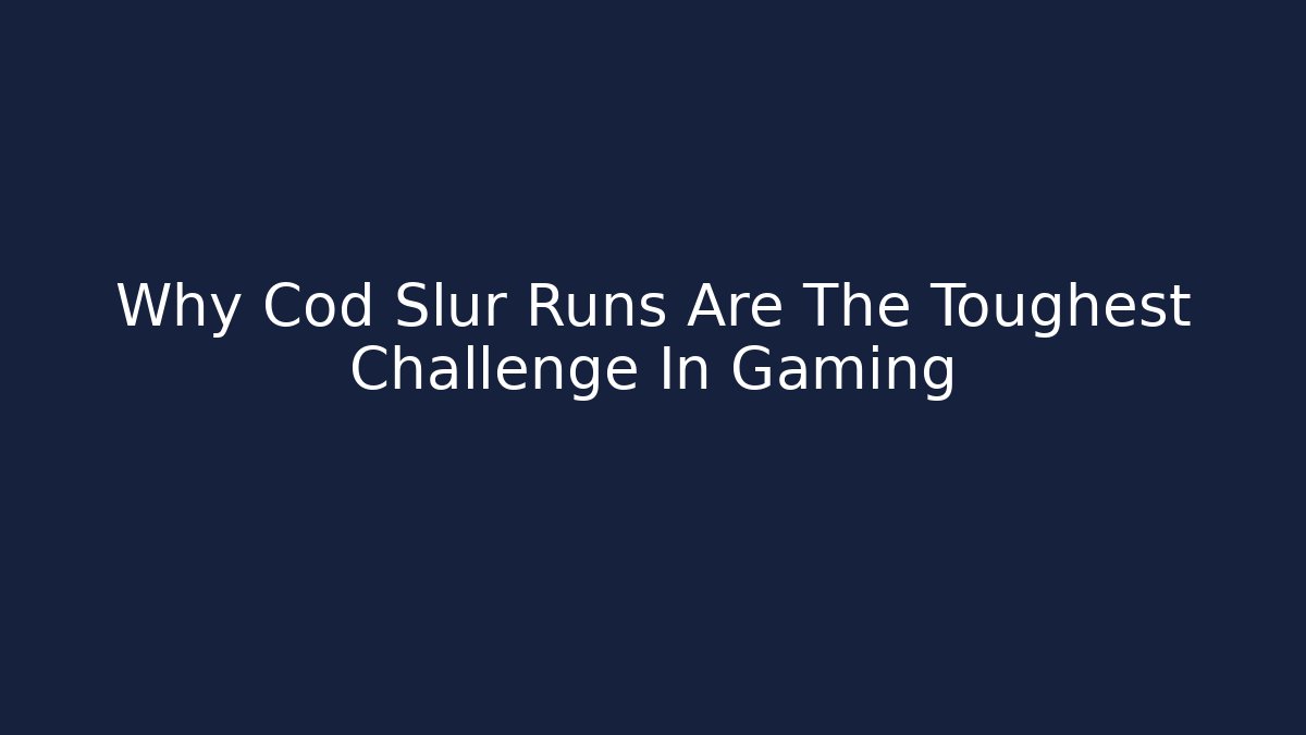 Why Cod Slur Runs Are The Toughest Challenge In Gaming