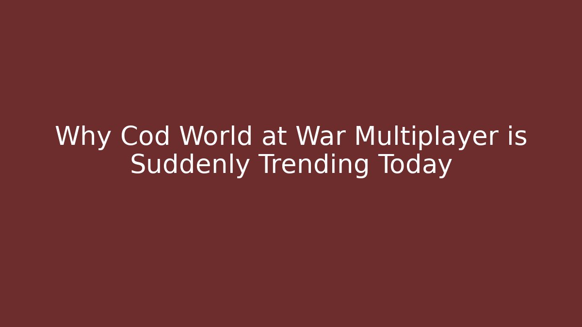 Why Cod World at War Multiplayer is Suddenly Trending Today