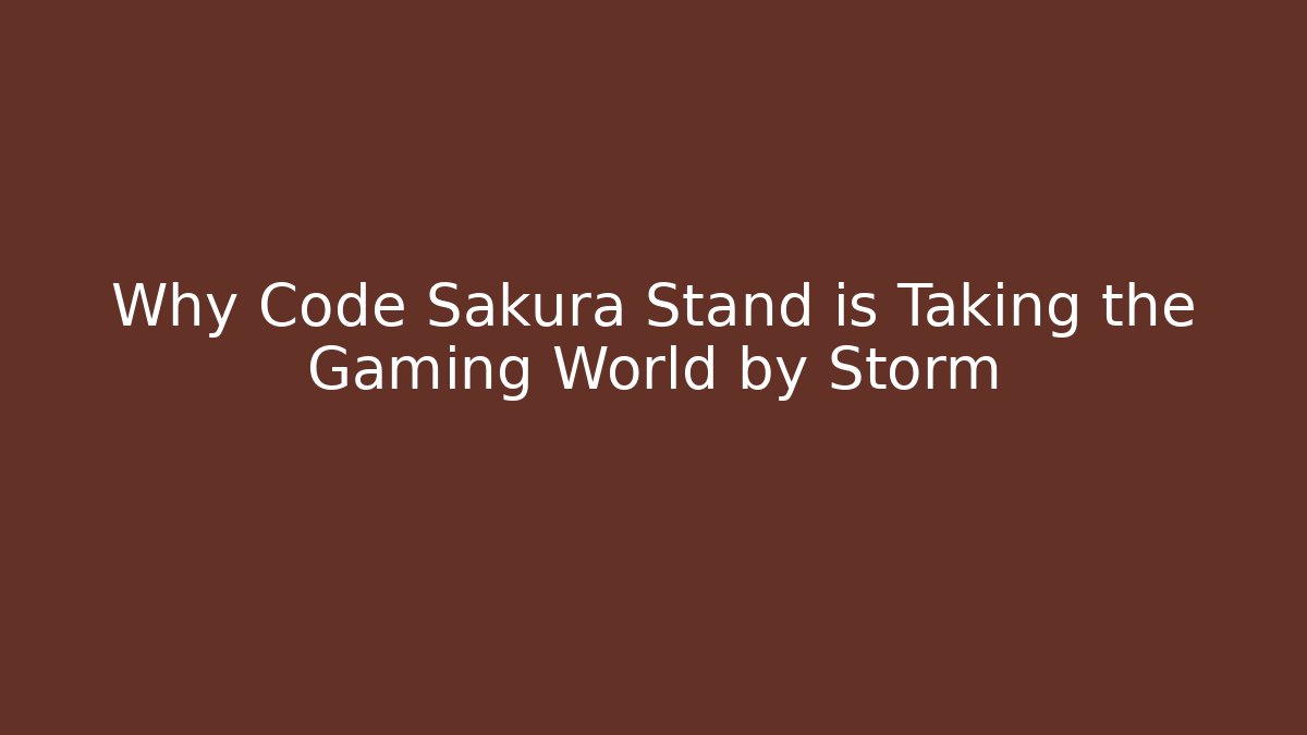Why Code Sakura Stand is Taking the Gaming World by Storm