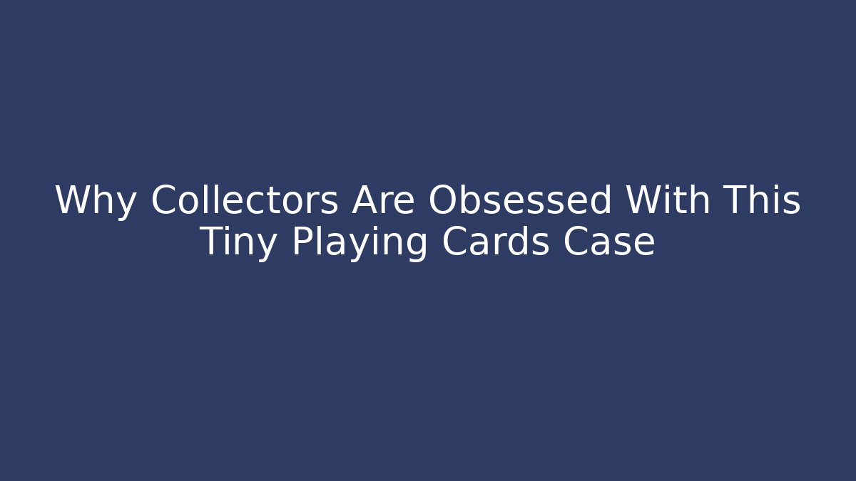 Why Collectors Are Obsessed With This Tiny Playing Cards Case