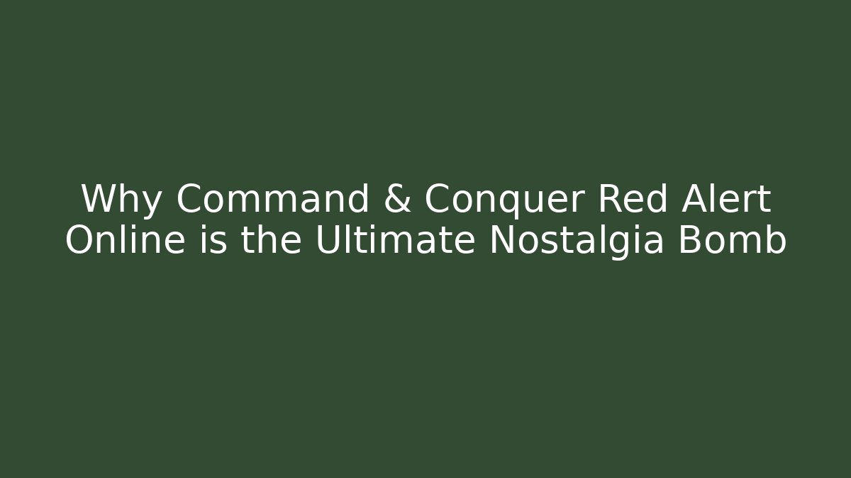 Why Command & Conquer Red Alert Online is the Ultimate Nostalgia Bomb