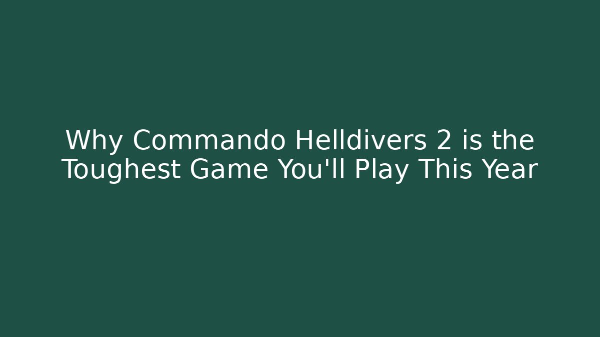Why Commando Helldivers 2 is the Toughest Game You'll Play This Year
