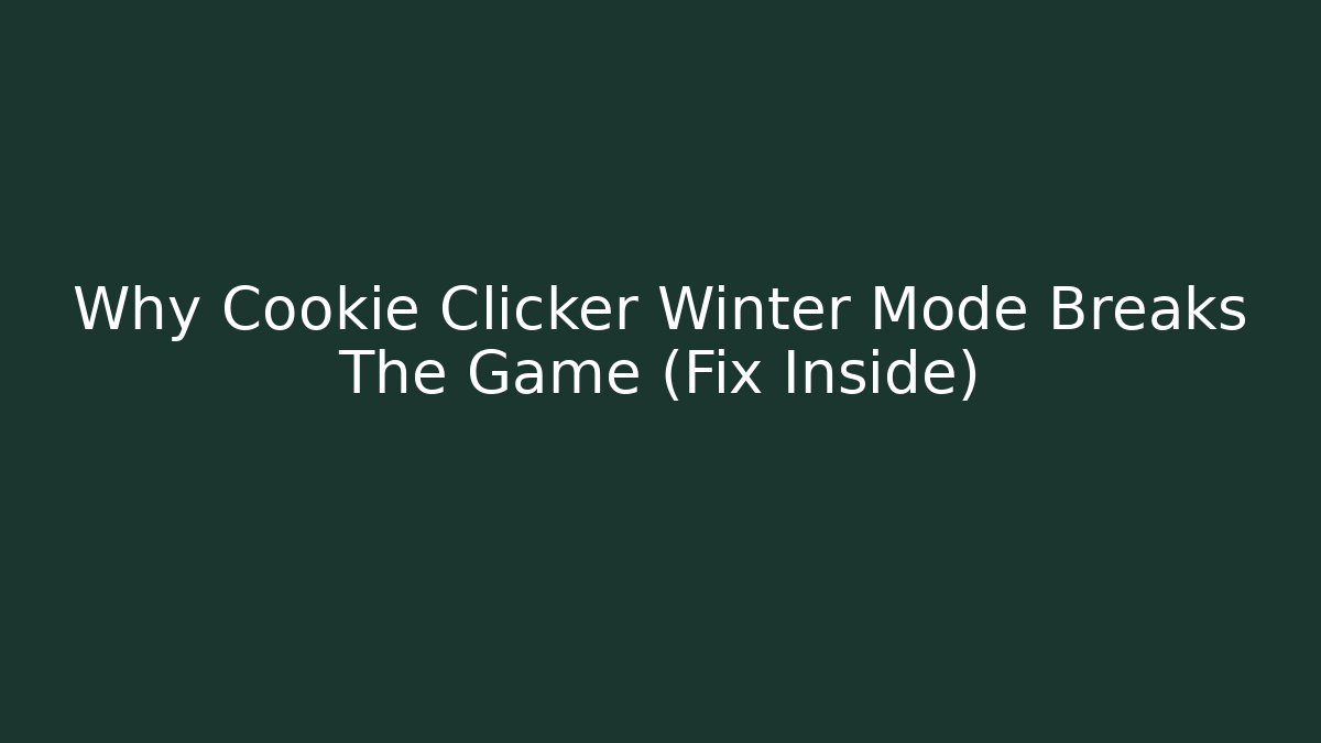 Why Cookie Clicker Winter Mode Breaks The Game (Fix Inside)