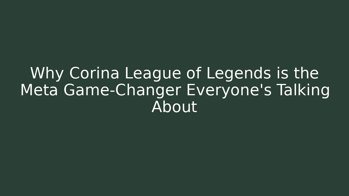 Why Corina League of Legends is the Meta Game-Changer Everyone’s Talking About