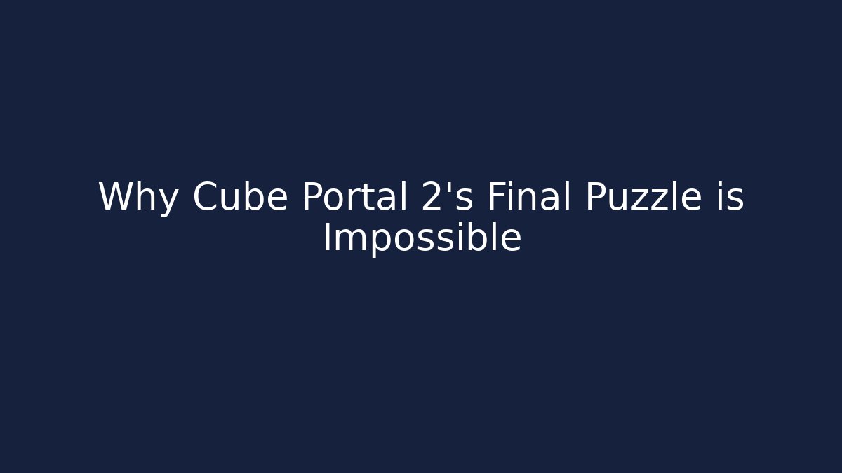 Why Cube Portal 2's Final Puzzle is Impossible - Vintage E-Juice