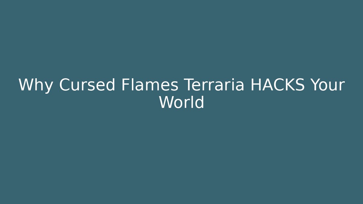 Why Cursed Flames Terraria HACKS Your World