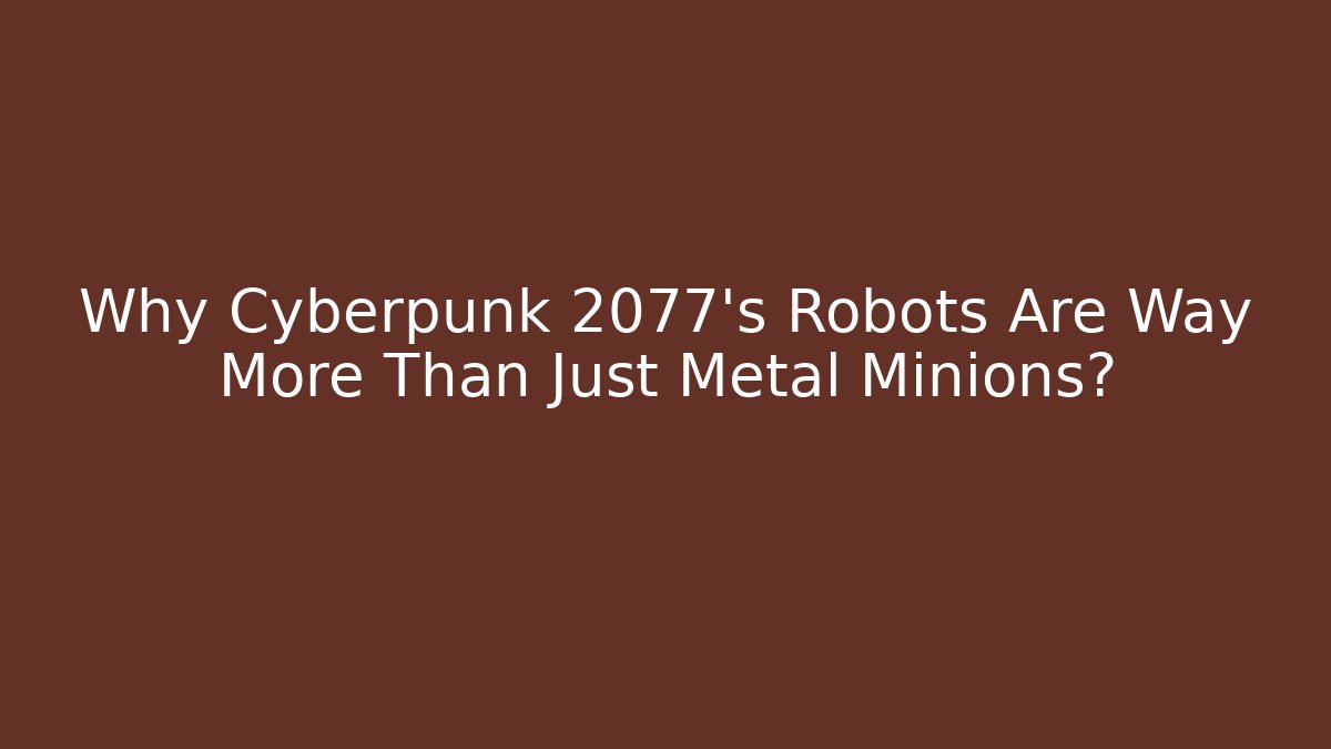 Why Cyberpunk 2077's Robots Are Way More Than Just Metal Minions?