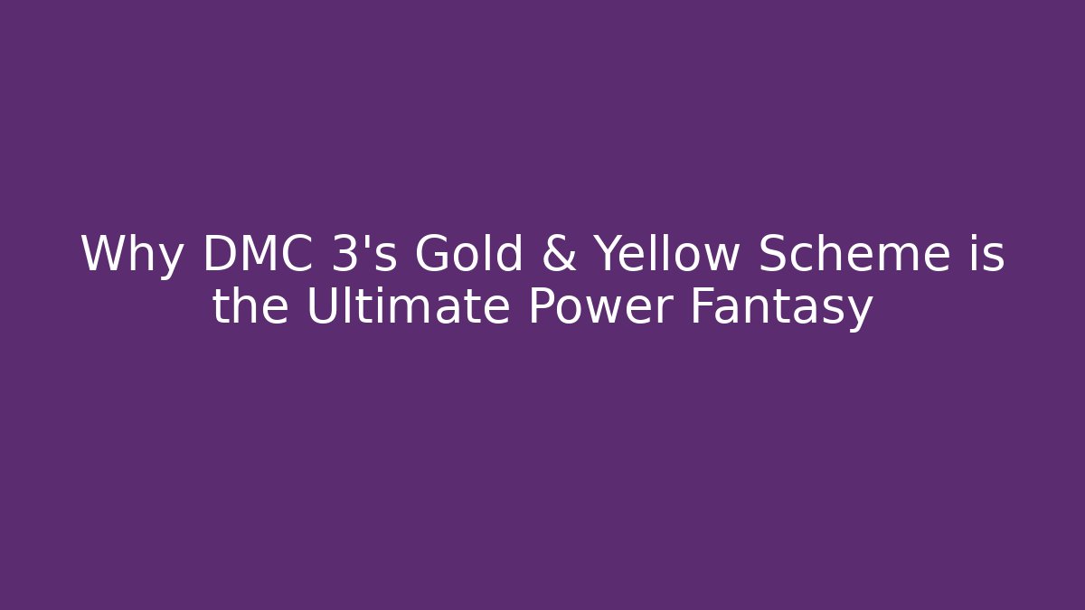 Why DMC 3's Gold & Yellow Scheme is the Ultimate Power Fantasy