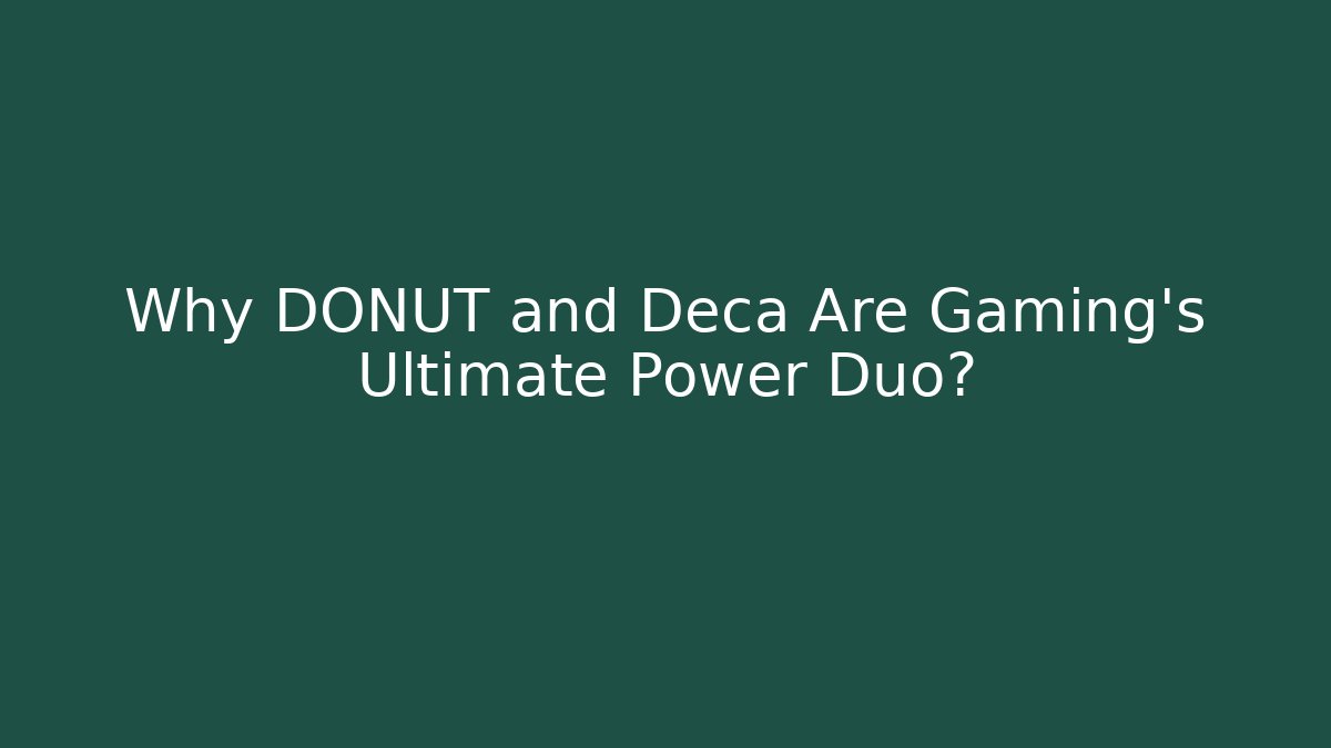 Why DONUT and Deca Are Gaming's Ultimate Power Duo?