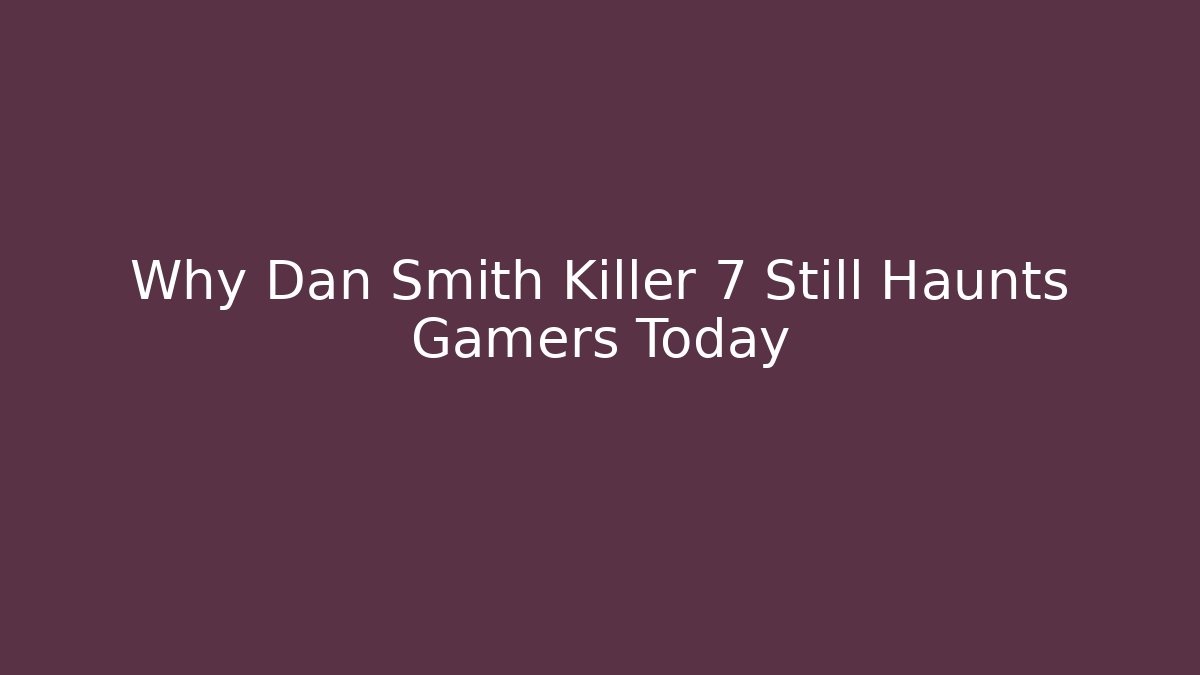 Why Dan Smith Killer 7 Still Haunts Gamers Today - Vintage E-Juice