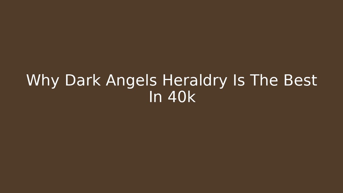 Why Dark Angels Heraldry Is The Best In 40k