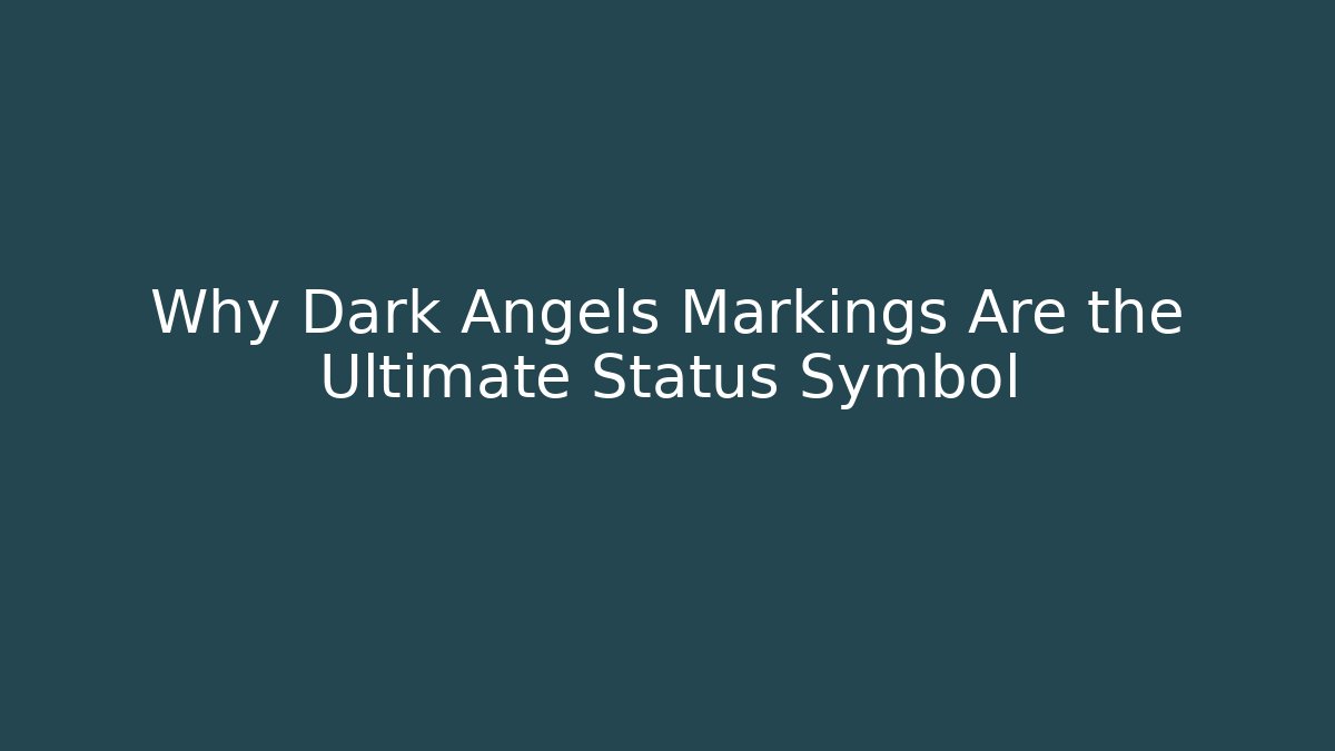 Why Dark Angels Markings Are the Ultimate Status Symbol