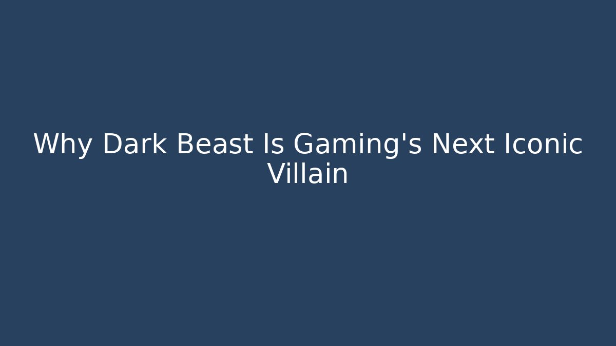 Why Dark Beast Is Gaming's Next Iconic Villain