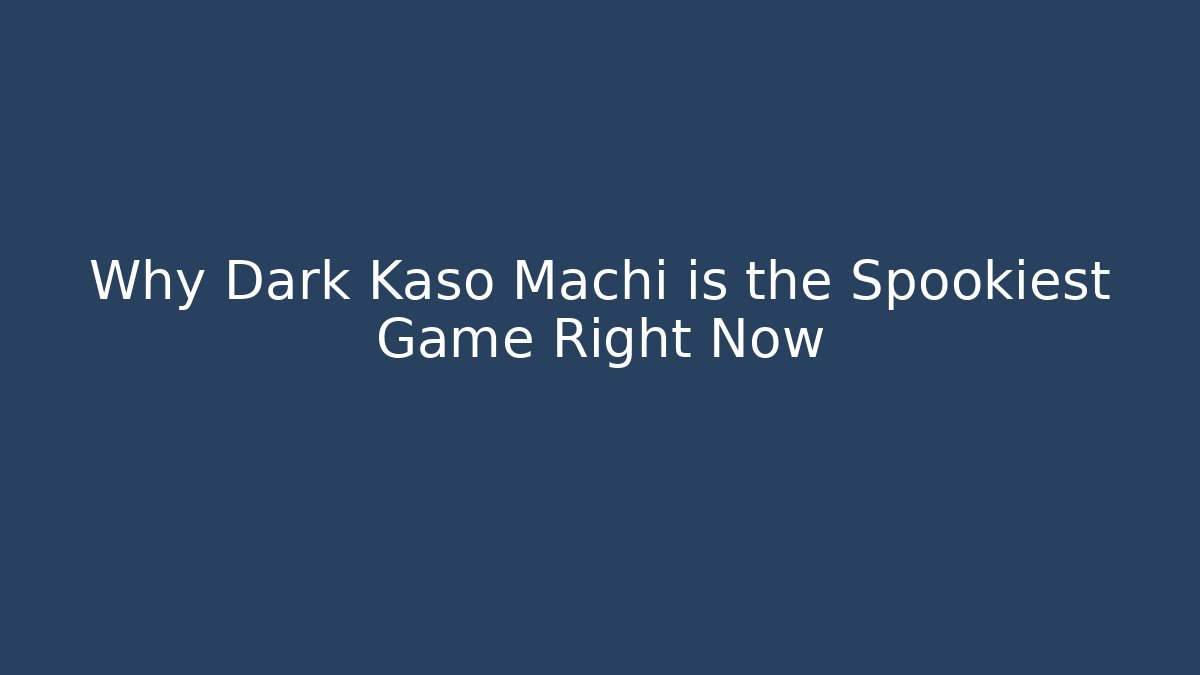 Why Dark Kaso Machi is the Spookiest Game Right Now