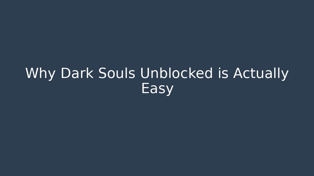 Why Dark Souls Unblocked is Actually Easy - Vintage E-Juice