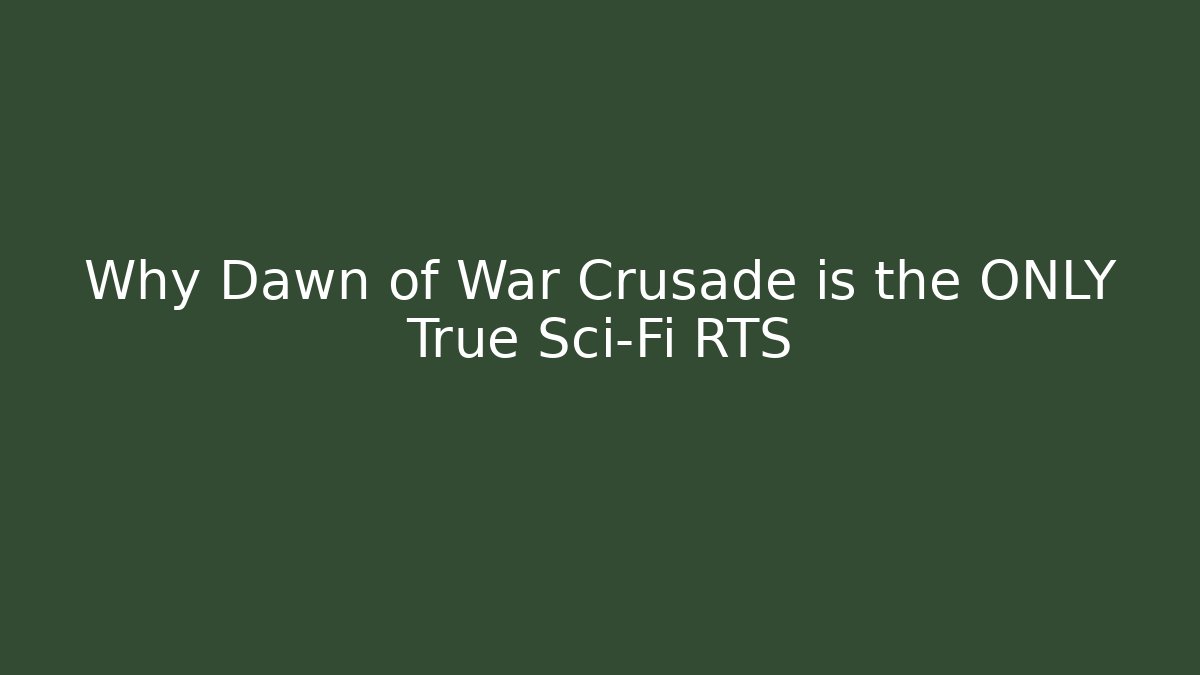 Why Dawn of War Crusade is the ONLY True Sci-Fi RTS
