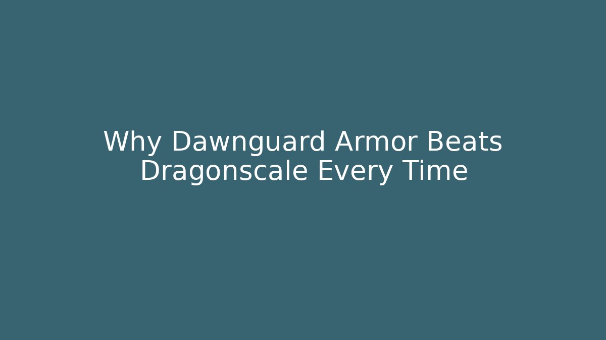 Why Dawnguard Armor Beats Dragonscale Every Time - Vintage E-Juice