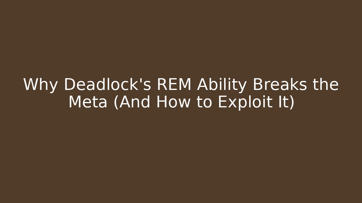 Why Deadlock's REM Ability Breaks the Meta (And How to Exploit It) - Vintage E-Juice