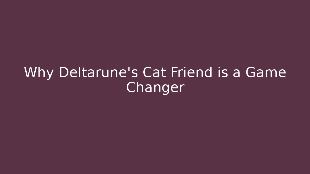 Why Deltarune's Cat Friend is a Game Changer