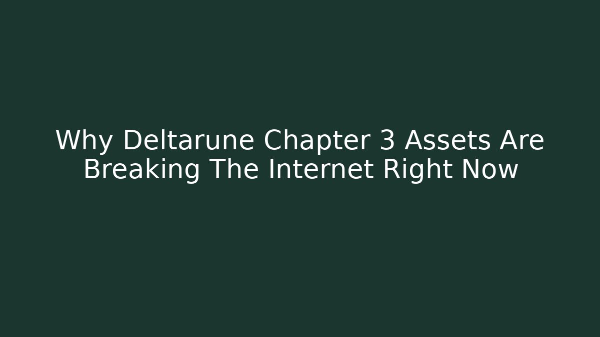 Why Deltarune Chapter 3 Assets Are Breaking The Internet Right Now