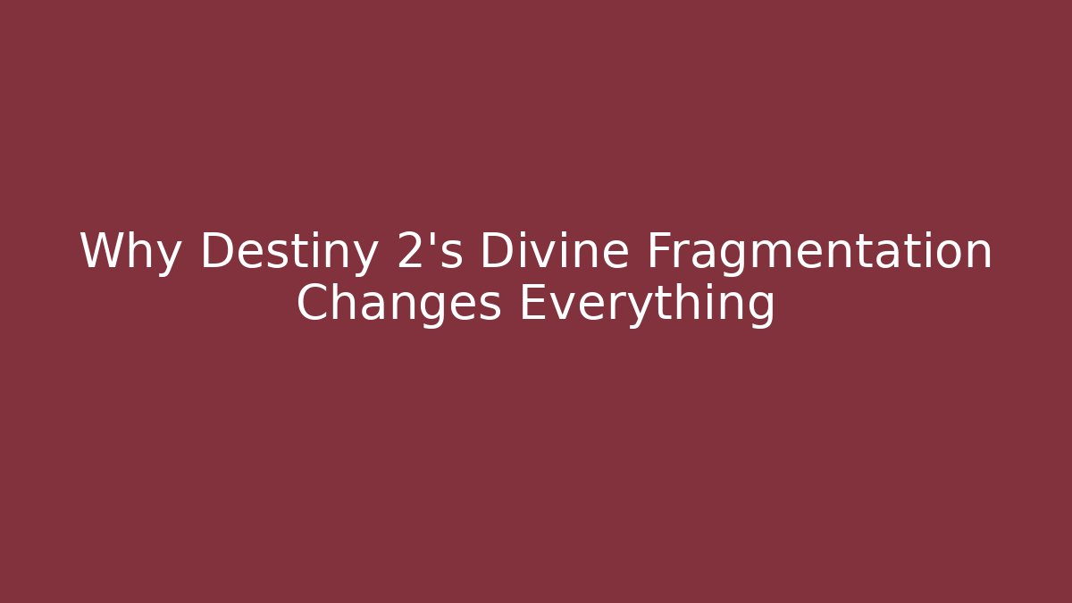 Why Destiny 2's Divine Fragmentation Changes Everything - Vintage E-Juice